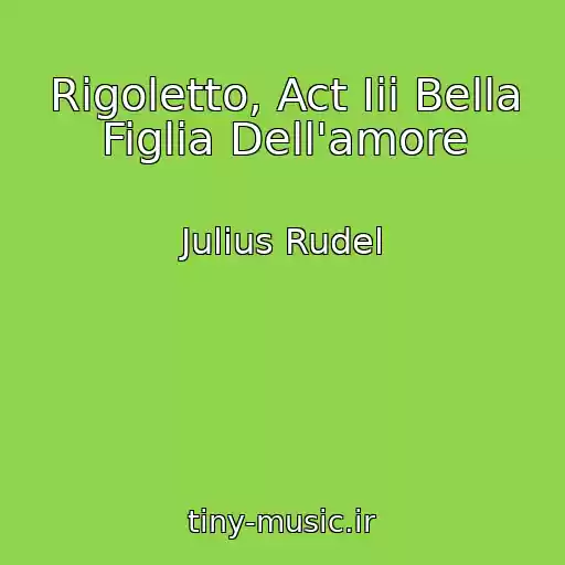 کاور آهنگ Rigoletto, Act Iii Bella Figlia Dell'amore از Julius Rudel