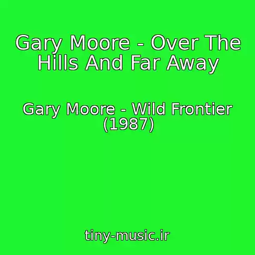 کاور آهنگ Gary Moore - Over The Hills And Far Away از Gary Moore - Wild Frontier (1987)