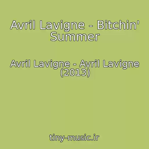کاور آهنگ Avril Lavigne - Bitchin' Summer از Avril Lavigne - Avril Lavigne (2013)