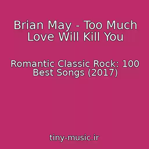 کاور آهنگ Brian May - Too Much Love Will Kill You از Romantic Classic Rock: 100 Best Songs (2017)