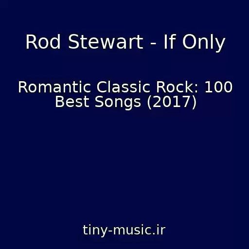 کاور آهنگ Rod Stewart - If Only از Romantic Classic Rock: 100 Best Songs (2017)