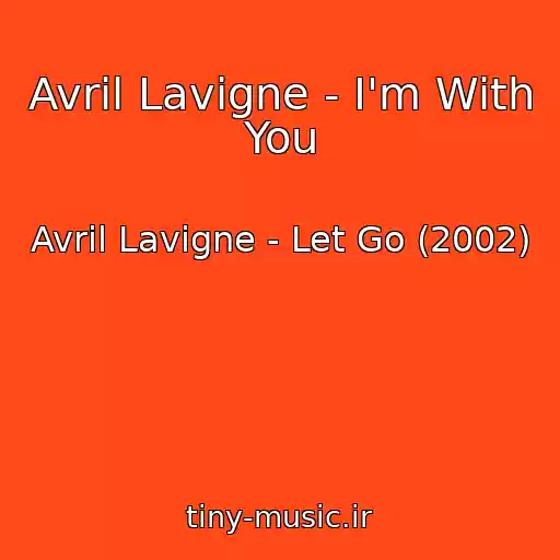 کاور آهنگ Avril Lavigne - I'm With You از Avril Lavigne - Let Go (2002)