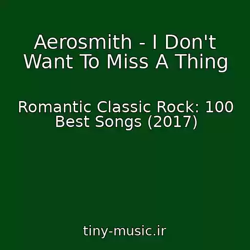 کاور آهنگ Aerosmith - I Don't Want To Miss A Thing از Romantic Classic Rock: 100 Best Songs (2017)