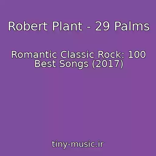کاور آهنگ Robert Plant - 29 Palms از Romantic Classic Rock: 100 Best Songs (2017)