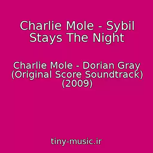 کاور آهنگ Charlie Mole - Sybil Stays The Night از Charlie Mole - Dorian Gray (Original Score Soundtrack) (2009)