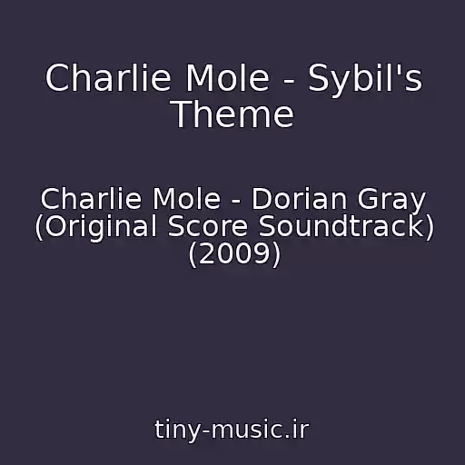 کاور آهنگ Charlie Mole - Sybil's Theme از Charlie Mole - Dorian Gray (Original Score Soundtrack) (2009)