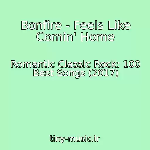 کاور آهنگ Bonfire - Feels Like Comin' Home از Romantic Classic Rock: 100 Best Songs (2017)