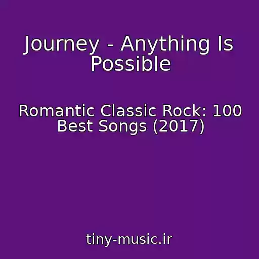 کاور آهنگ Journey - Anything Is Possible از Romantic Classic Rock: 100 Best Songs (2017)