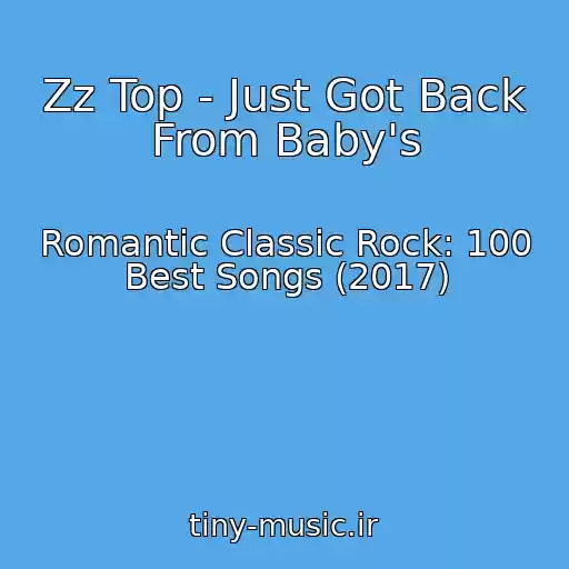کاور آهنگ Zz Top - Just Got Back From Baby's از Romantic Classic Rock: 100 Best Songs (2017)