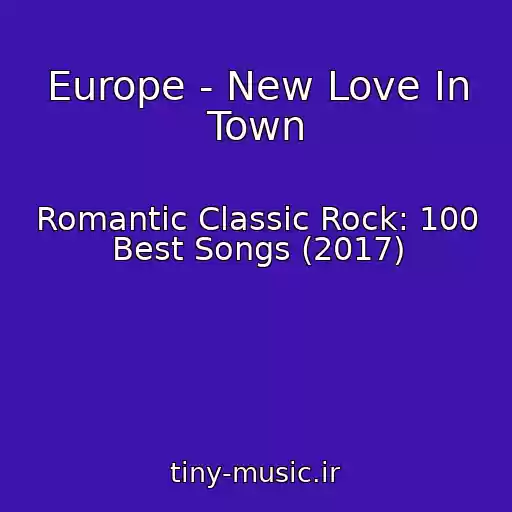 کاور آهنگ Europe - New Love In Town از Romantic Classic Rock: 100 Best Songs (2017)