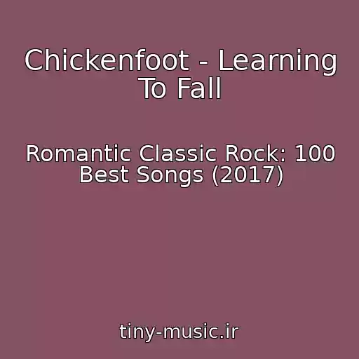 کاور آهنگ Chickenfoot - Learning To Fall از Romantic Classic Rock: 100 Best Songs (2017)