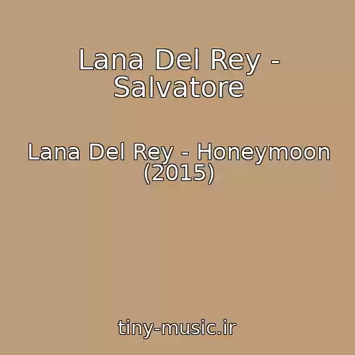 کاور آهنگ Lana Del Rey - Salvatore از Lana Del Rey - Honeymoon (2015)