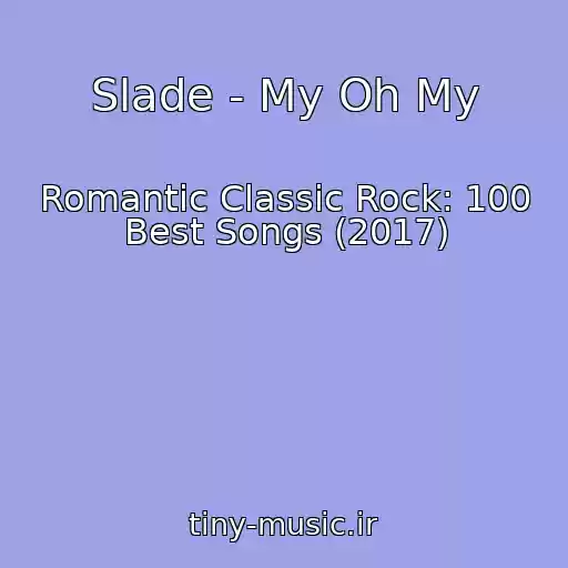 کاور آهنگ Slade - My Oh My از Romantic Classic Rock: 100 Best Songs (2017)