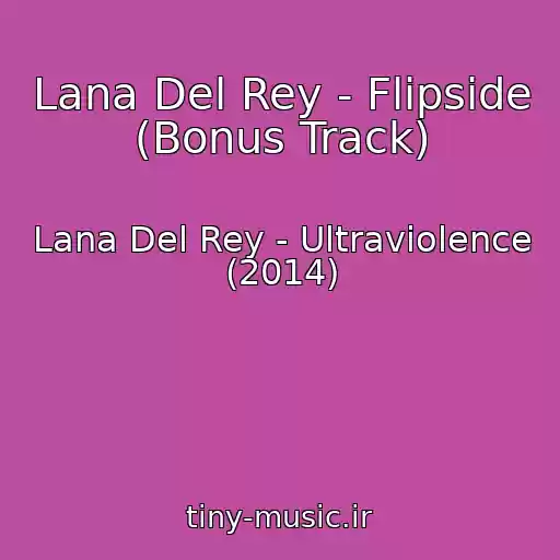 کاور آهنگ Lana Del Rey - Flipside (Bonus Track) از Lana Del Rey - Ultraviolence (2014)