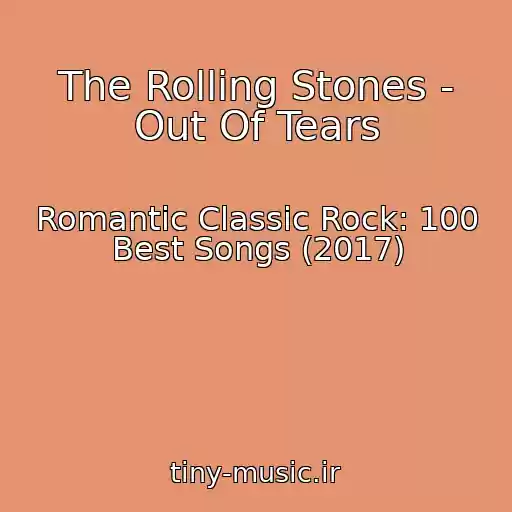 کاور آهنگ The Rolling Stones - Out Of Tears از Romantic Classic Rock: 100 Best Songs (2017)