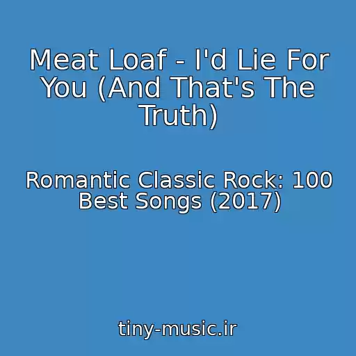 کاور آهنگ Meat Loaf - I'd Lie For You (And That's The Truth) از Romantic Classic Rock: 100 Best Songs (2017)