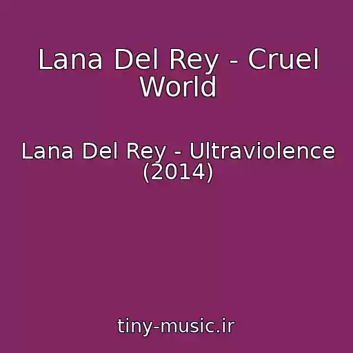 کاور آهنگ Lana Del Rey - Cruel World از Lana Del Rey - Ultraviolence (2014)