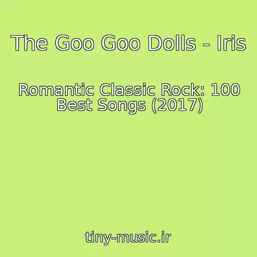 کاور آهنگ The Goo Goo Dolls - Iris از Romantic Classic Rock: 100 Best Songs (2017)