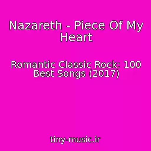 کاور آهنگ Nazareth - Piece Of My Heart از Romantic Classic Rock: 100 Best Songs (2017)