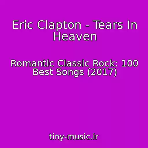 کاور آهنگ Eric Clapton - Tears In Heaven از Romantic Classic Rock: 100 Best Songs (2017)