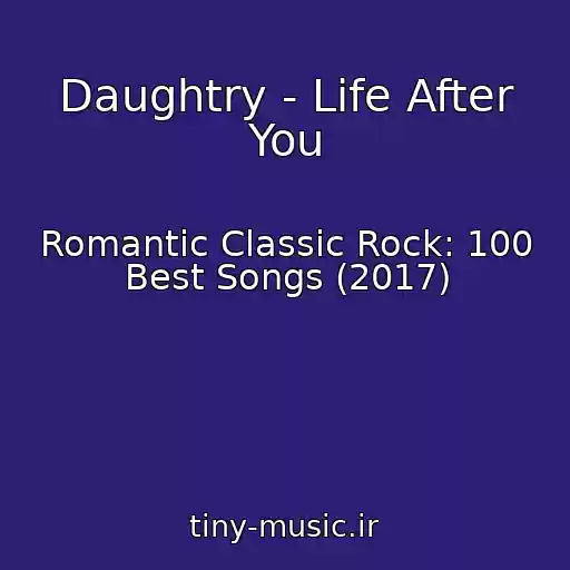کاور آهنگ Daughtry - Life After You از Romantic Classic Rock: 100 Best Songs (2017)