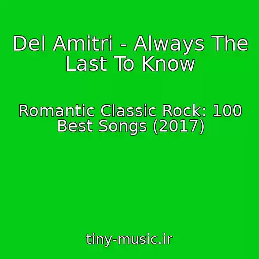 کاور آهنگ Del Amitri - Always The Last To Know از Romantic Classic Rock: 100 Best Songs (2017)