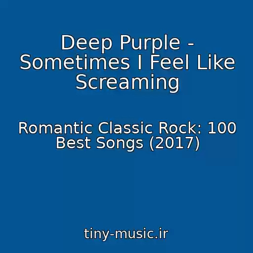 کاور آهنگ Deep Purple - Sometimes I Feel Like Screaming از Romantic Classic Rock: 100 Best Songs (2017)