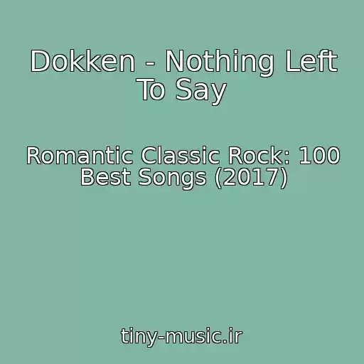 کاور آهنگ Dokken - Nothing Left To Say از Romantic Classic Rock: 100 Best Songs (2017)