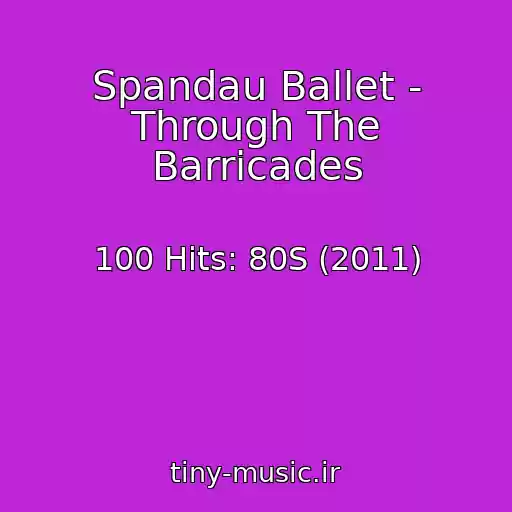 کاور آهنگ Spandau Ballet - Through The Barricades از 100 Hits: 80S (2011)