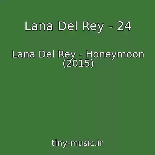 کاور آهنگ Lana Del Rey - 24 از Lana Del Rey - Honeymoon (2015)