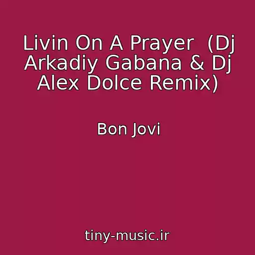 کاور آهنگ Livin On A Prayer  (Dj Arkadiy Gabana & Dj Alex Dolce Remix) از Bon Jovi
