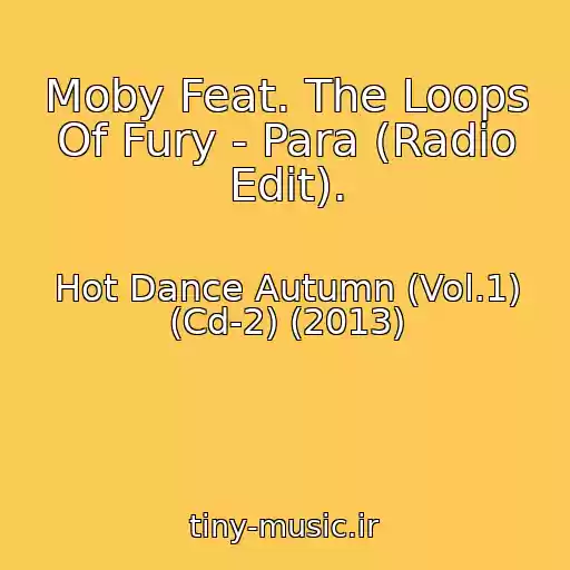 کاور آهنگ Moby Feat. The Loops Of Fury - Para (Radio Edit). از Hot Dance Autumn (Vol.1) (Cd-2) (2013)