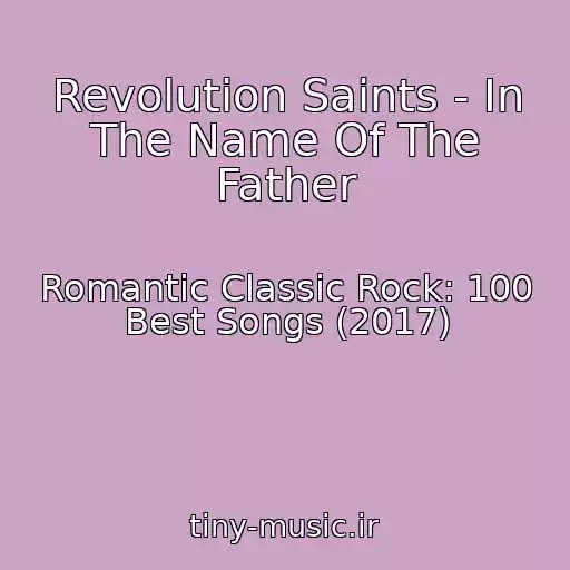 کاور آهنگ Revolution Saints - In The Name Of The Father از Romantic Classic Rock: 100 Best Songs (2017)