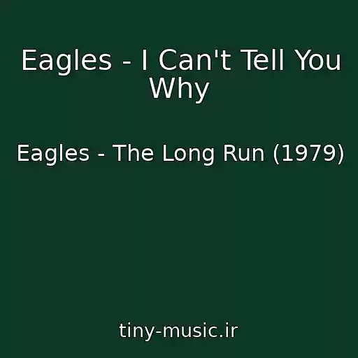 کاور آهنگ Eagles - I Can't Tell You Why از Eagles - The Long Run (1979)