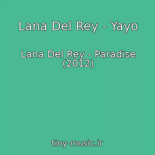 کاور آهنگ Lana Del Rey - Yayo از Lana Del Rey - Paradise (2012)