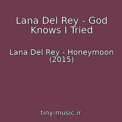 کاور آهنگ Lana Del Rey - God Knows I Tried از Lana Del Rey - Honeymoon (2015)