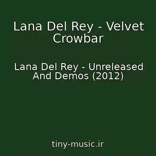 کاور آهنگ Lana Del Rey - Velvet Crowbar از Lana Del Rey - Unreleased And Demos (2012)