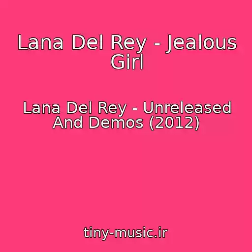کاور آهنگ Lana Del Rey - Jealous Girl از Lana Del Rey - Unreleased And Demos (2012)