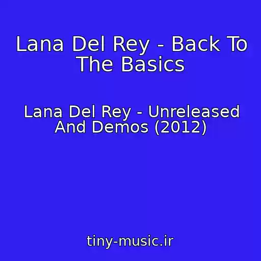 کاور آهنگ Lana Del Rey - Back To The Basics از Lana Del Rey - Unreleased And Demos (2012)
