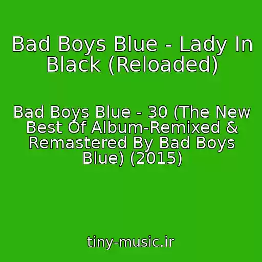 کاور آهنگ Bad Boys Blue - Lady In Black (Reloaded) از Bad Boys Blue - 30 (The New Best Of Album-Remixed & Remastered By Bad Boys Blue) (2015)