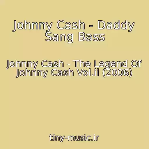 کاور آهنگ Johnny Cash - Daddy Sang Bass از Johnny Cash - The Legend Of Johnny Cash Vol.ii (2006)