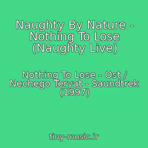 کاور آهنگ Naughty By Nature - Nothing To Lose (Naughty Live) از Nothing To Lose - Ost / Nechego Teryat - Saundtrek (1997)