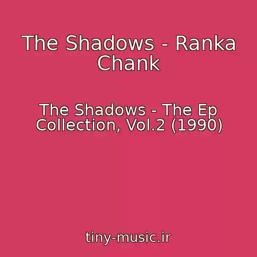 کاور آهنگ The Shadows - Ranka Chank از The Shadows - The Ep Collection, Vol.2 (1990)