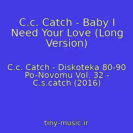 کاور آهنگ C.c. Catch - Baby I Need Your Love (Long Version) از C.c. Catch - Diskoteka 80-90 Po-Novomu Vol. 32 - C.s.catch (2016)