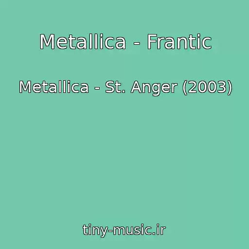 کاور آهنگ Metallica - Frantic از Metallica - St. Anger (2003)