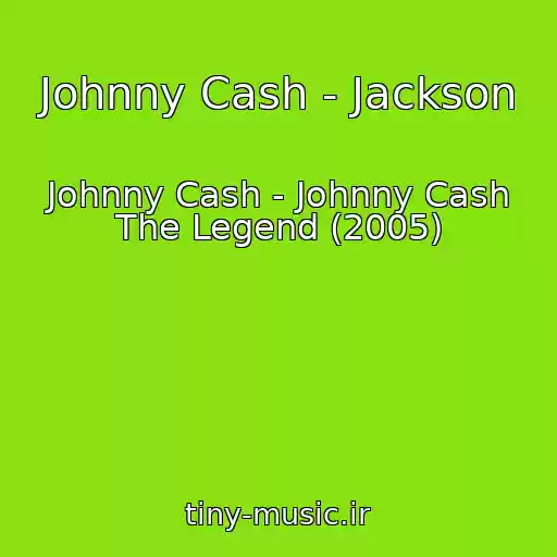 کاور آهنگ Johnny Cash - Jackson از Johnny Cash - Johnny Cash The Legend (2005)