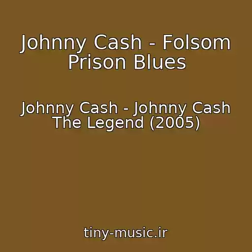 کاور آهنگ Johnny Cash - Folsom Prison Blues از Johnny Cash - Johnny Cash The Legend (2005)