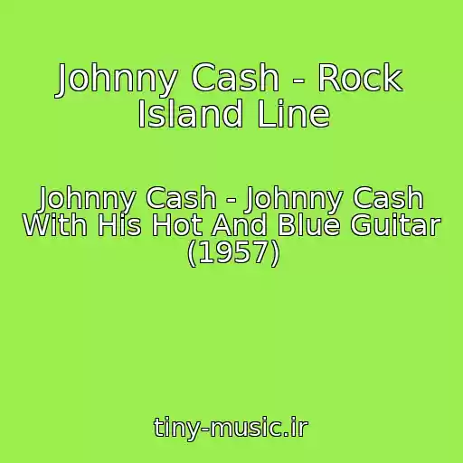 کاور آهنگ Johnny Cash - Rock Island Line از Johnny Cash - Johnny Cash With His Hot And Blue Guitar (1957)