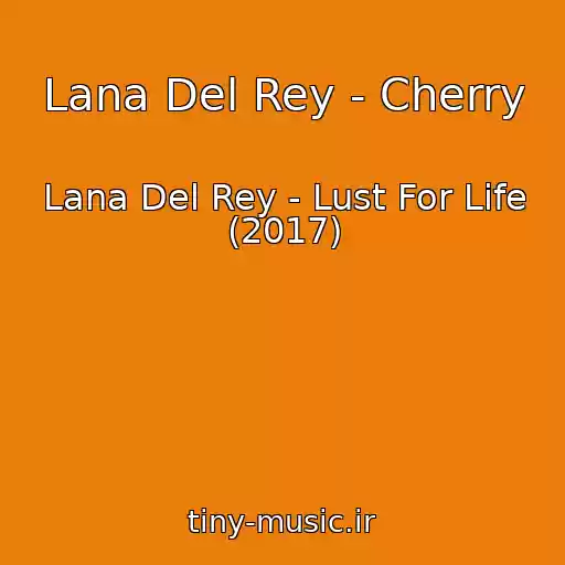 کاور آهنگ Lana Del Rey - Cherry از Lana Del Rey - Lust For Life (2017)