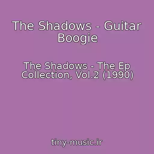 کاور آهنگ The Shadows - Guitar Boogie از The Shadows - The Ep Collection, Vol.2 (1990)